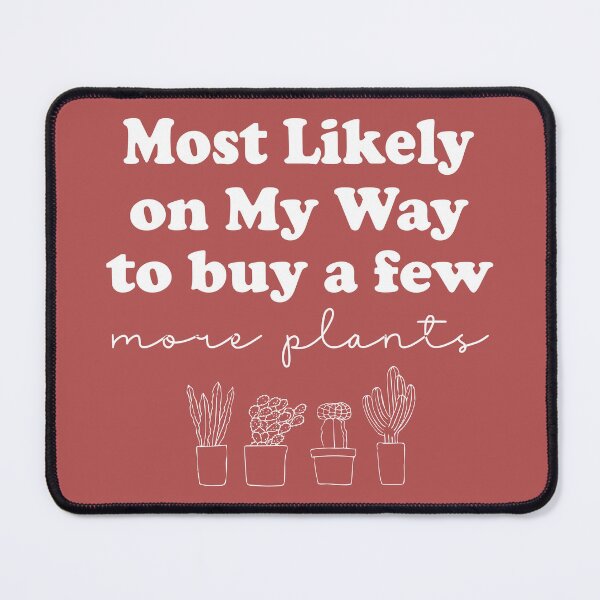 Item preview, Most Likely On My Way To Buy A Few More Plants designed and sold by Moeez Javed.