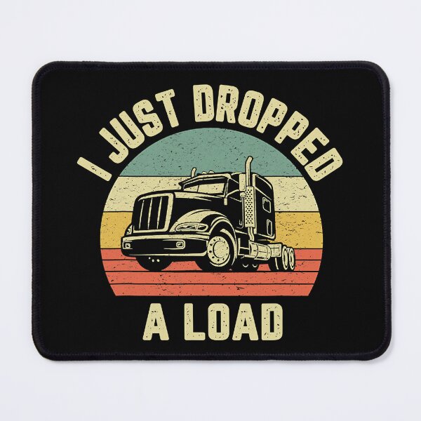 Item preview, i Just Dropped A Load Funny Trucker Big Rig Semi Trailer Truck Driver Gift designed and sold by GardNewerd.