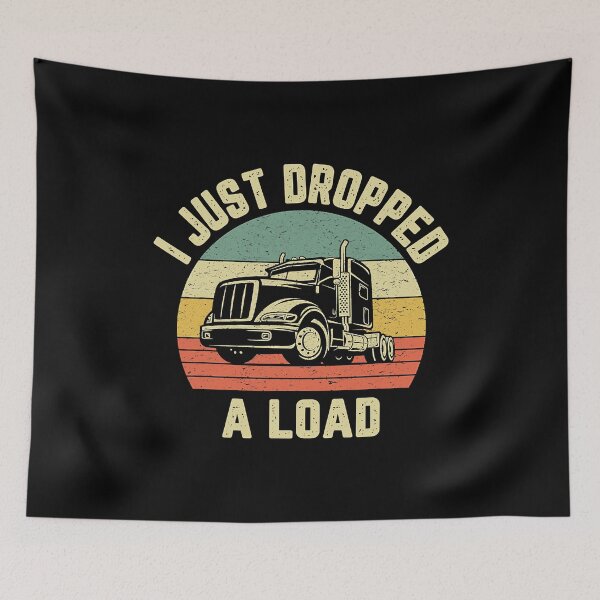 Item preview, i Just Dropped A Load Funny Trucker Big Rig Semi Trailer Truck Driver Gift designed and sold by GardNewerd.