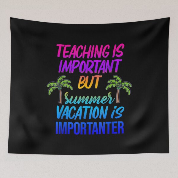 Item preview, Funny summer vacation Quote,teaching is important but summer vacation is importanter ,Cool summer va          designed and sold by YunhiStyleMV.