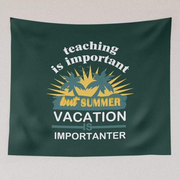 Item preview, Funny summer vacation Quote,teaching is important but summer vacation is importanter ,Cool summer va        designed and sold by YunhiStyleMV.