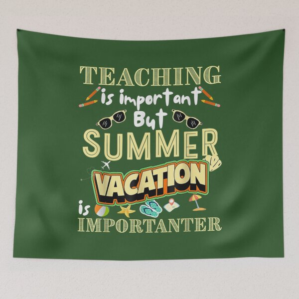 Item preview, Funny summer vacation Quote,teaching is important but summer vacation is importanter ,Cool summer va        designed and sold by YunhiStyleMV.