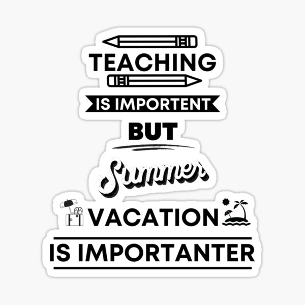 funny-summer-vacation-quote-teaching-is-important-but-summer-vacation