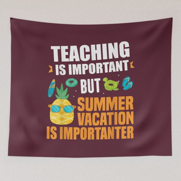 Item preview, teaching is important but Summer Vacation is important    designed and sold by YunhiStyleMV.