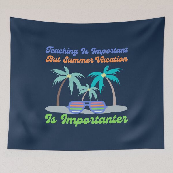 Item preview, Teaching Is Important But Summer Vacation Is Importanter                     designed and sold by YunhiStyleMV.