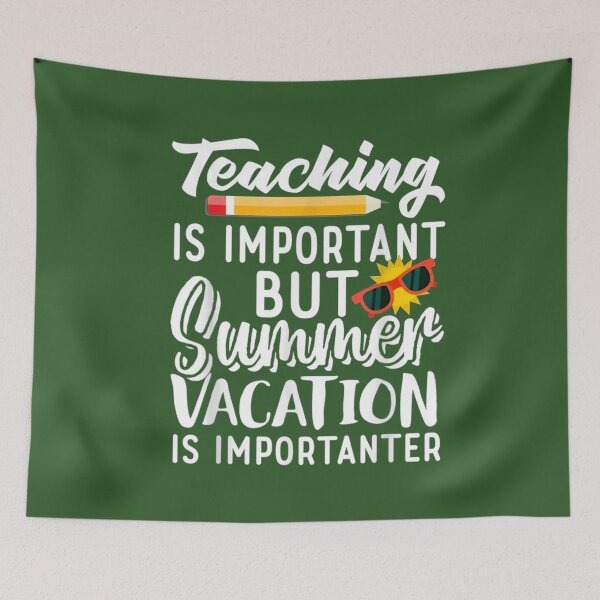 Item preview, Teaching Is Important But Summer Vacation Is Importanter                     designed and sold by YunhiStyleMV.