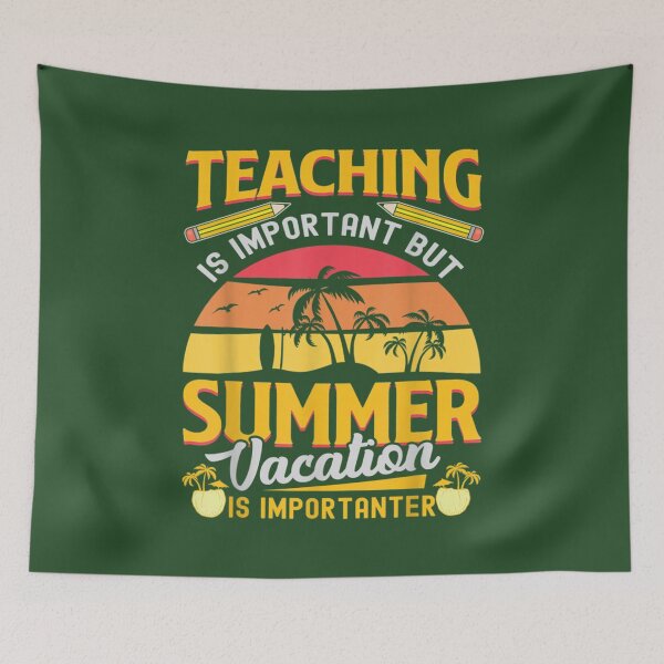Item preview, Teaching Is Important But Summer Vacation Is Importanter                     designed and sold by YunhiStyleMV.