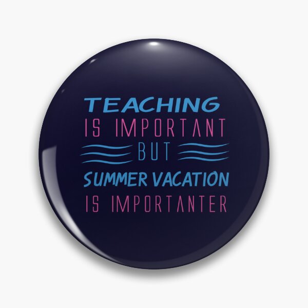 Item preview, Teaching Is Important But Summer Vacation Is Importanter                     designed and sold by YunhiStyleMV.