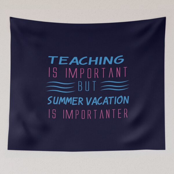 Item preview, Teaching Is Important But Summer Vacation Is Importanter                     designed and sold by YunhiStyleMV.