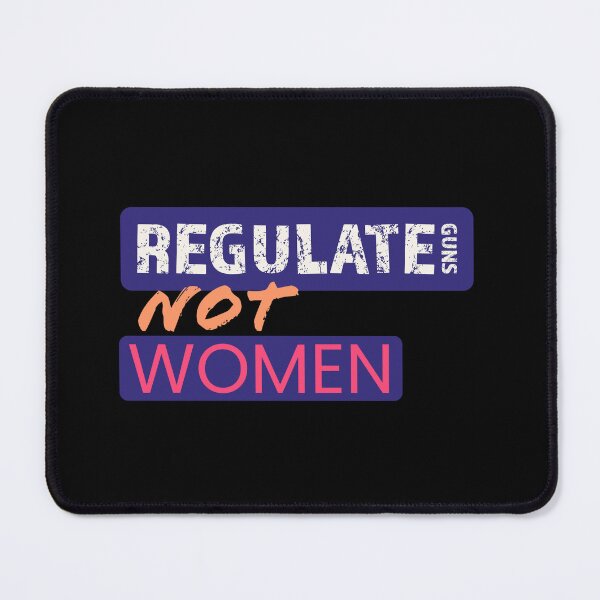 Item preview, Regulate Guns Not Women Protest Design designed and sold by lordyswiss.