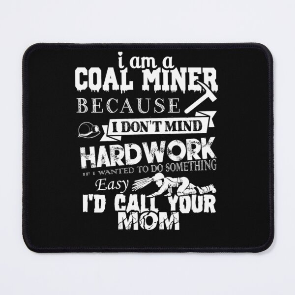 Item preview, Coal Miner Because I Don't Mind Hardwork designed and sold by aryagiri.