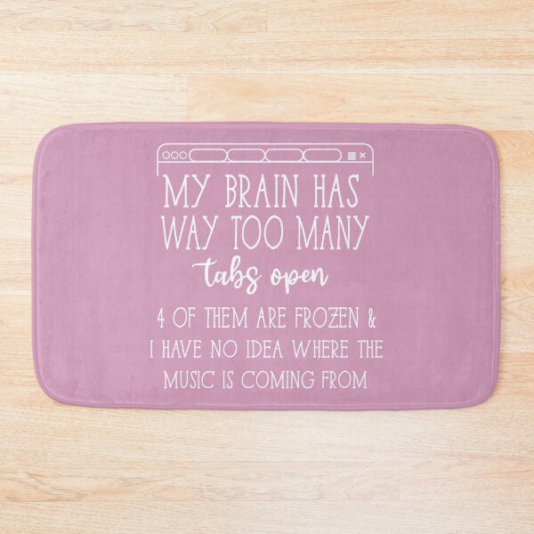 Item preview, My Brain Has Way Too Many Tabs Open designed and sold by Moeez Javed.