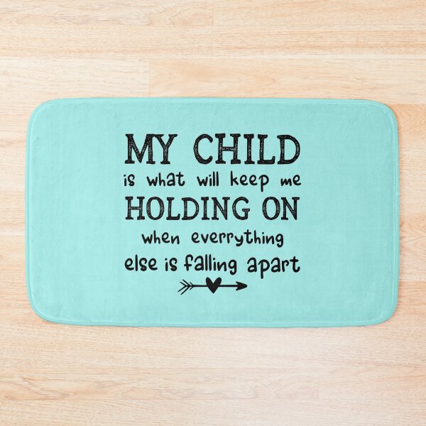 Item preview, My Child Is What Will Keep Me Holding On When Everything Else Is Falling Apart designed and sold by Moeez Javed.