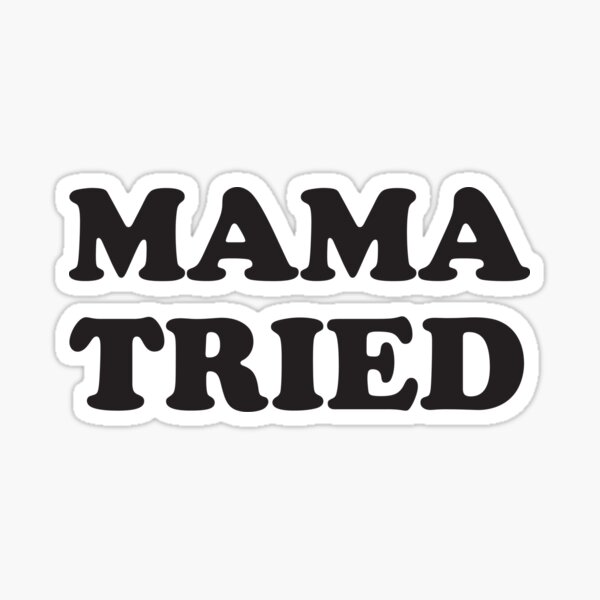 mama tried Sticker