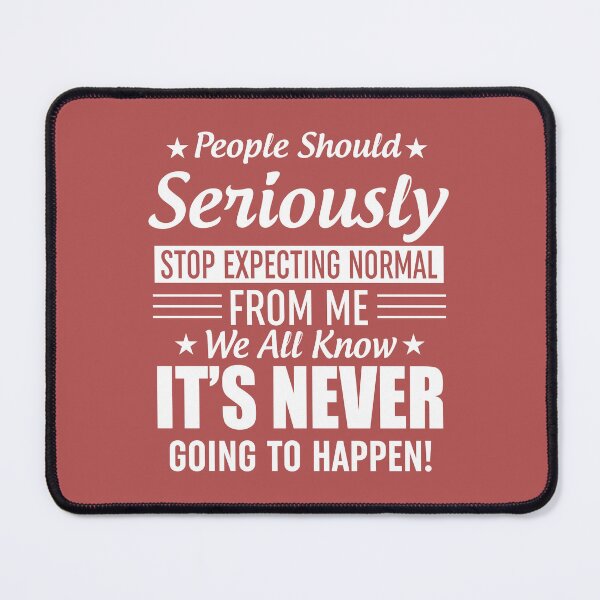 Item preview, People Should Seriously Stop Expecting Normal From Me designed and sold by Moeez Javed.