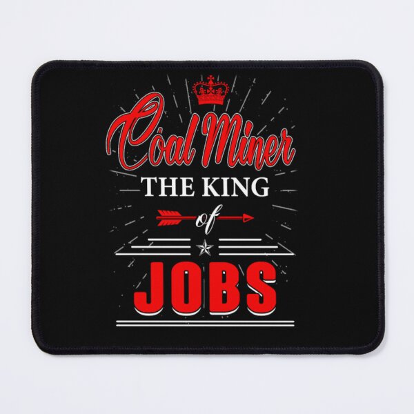 Item preview, Coal Miner The King Of Jobs designed and sold by aryagiri.
