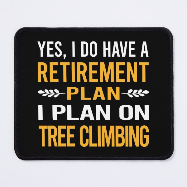 Item preview, My Retirement Plan Tree Climbing Climber designed and sold by shannonim7t.
