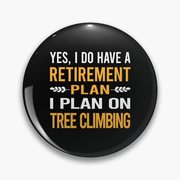 Item preview, My Retirement Plan Tree Climbing Climber designed and sold by shannonim7t.
