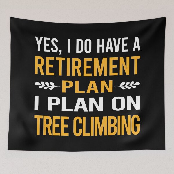 Item preview, My Retirement Plan Tree Climbing Climber designed and sold by shannonim7t.