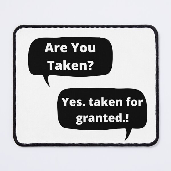 Item preview, Funny Offensive Humor - Are you taken? - Yes taken for granted. designed and sold by Restless Mortal.