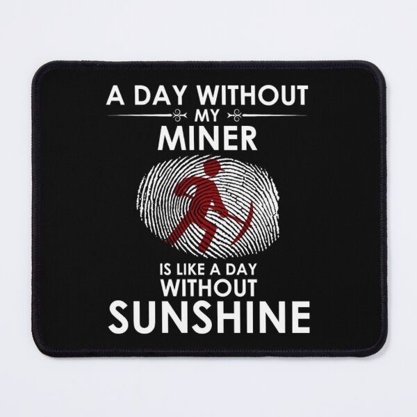 Item preview, Day Without Miner Is Day Without Sunshine designed and sold by aryagiri.