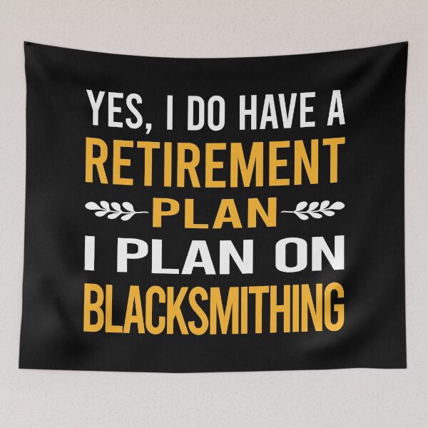 Item preview, My Retirement Plan Blacksmithing Blacksmith designed and sold by shannonim7t.