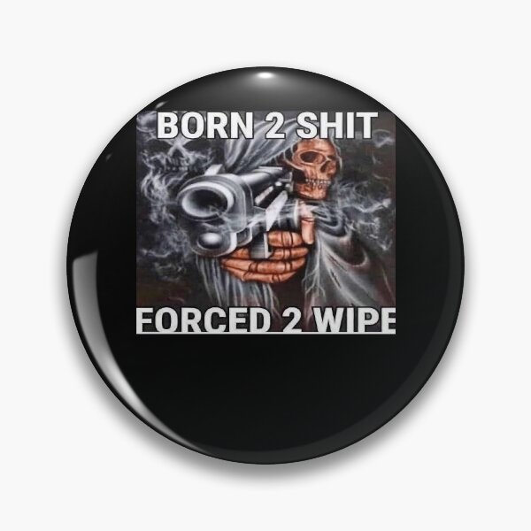 Item preview, Born to shit, Forced to wipe designed and sold by MelissaCorn.