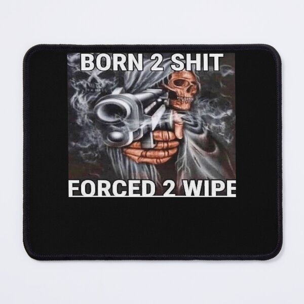 Item preview, Born to shit, Forced to wipe designed and sold by MelissaCorn.