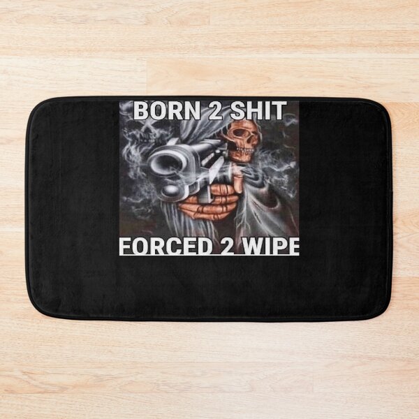 Item preview, Born to shit, Forced to wipe designed and sold by MelissaCorn.
