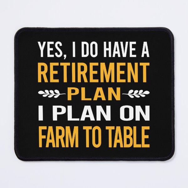 Item preview, My Retirement Plan Farm To Table designed and sold by shannonim7t.