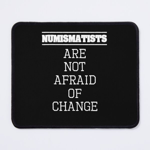 Item preview, Numismatists Are Not Afraid Of Change designed and sold by wussowpor.