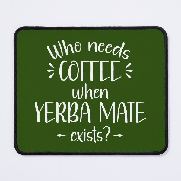 Item preview, Who needs coffee when yerba mate exists? designed and sold by Koala Designs.