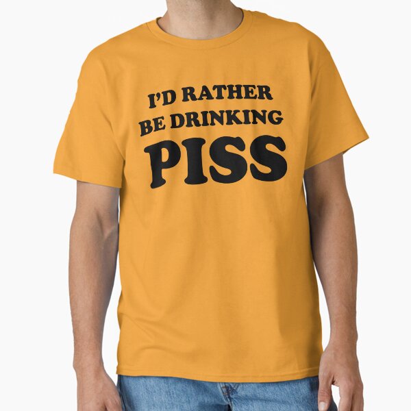 Item preview, I'd rather be drinking PISS. Drink lovers  designed and sold by kind4you.