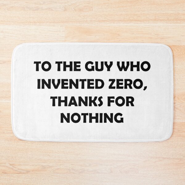 Item preview, TO THE GUY WHO INVENTED ZERO THANKS FOR NOTHING designed and sold by DomGDesign.