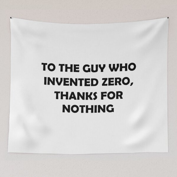 Item preview, TO THE GUY WHO INVENTED ZERO THANKS FOR NOTHING designed and sold by DomGDesign.