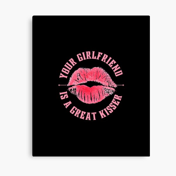 Item preview, Your Girlfriend Is A Great Kisser designed and sold by WilkDesign.