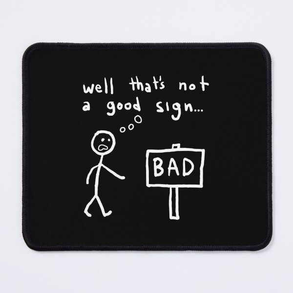 Item preview, Well That's Not A Good Sign Bad designed and sold by NAJRAN.