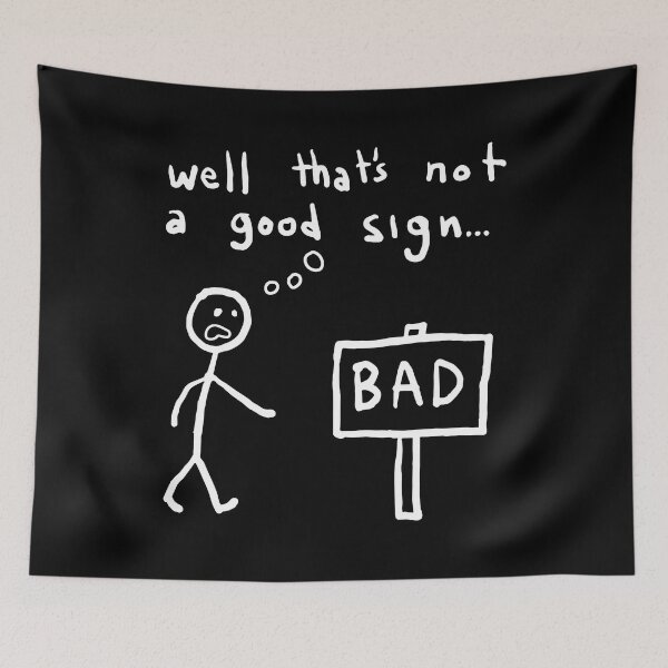 Item preview, Well That's Not A Good Sign Bad designed and sold by NAJRAN.
