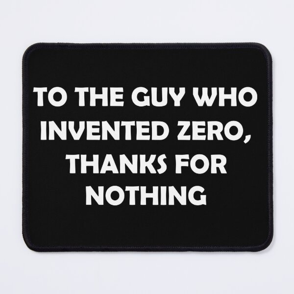 Item preview, TO THE GUY WHO INVENTED ZERO THANKS FOR NOTHING designed and sold by DomGDesign.