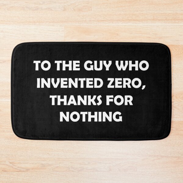 Item preview, TO THE GUY WHO INVENTED ZERO THANKS FOR NOTHING designed and sold by DomGDesign.