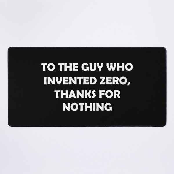 Item preview, TO THE GUY WHO INVENTED ZERO THANKS FOR NOTHING designed and sold by DomGDesign.