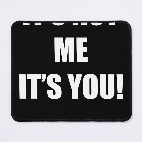 Item preview, It's not me it's you! - funny - black and white - designed and sold by vooART.