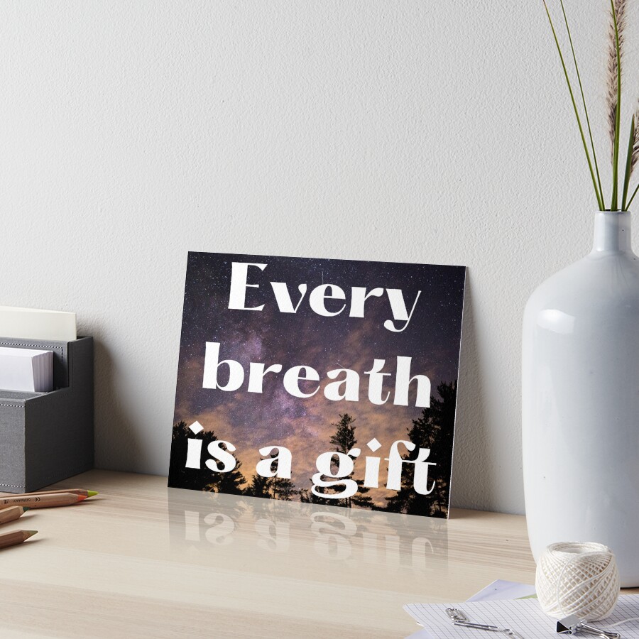 Every Breath Is A Gift Art Board Print For Sale By Snacolla Redbubble
