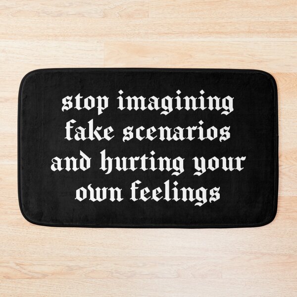 Item preview, Stop imagining fake scenarios and hurting your own feelings designed and sold by SweetLog.