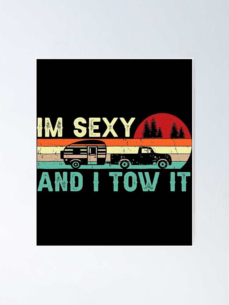 Funny Camping RV Im Sexy And I Tow It RV Camper Poster For Sale By BennetJaco Redbubble