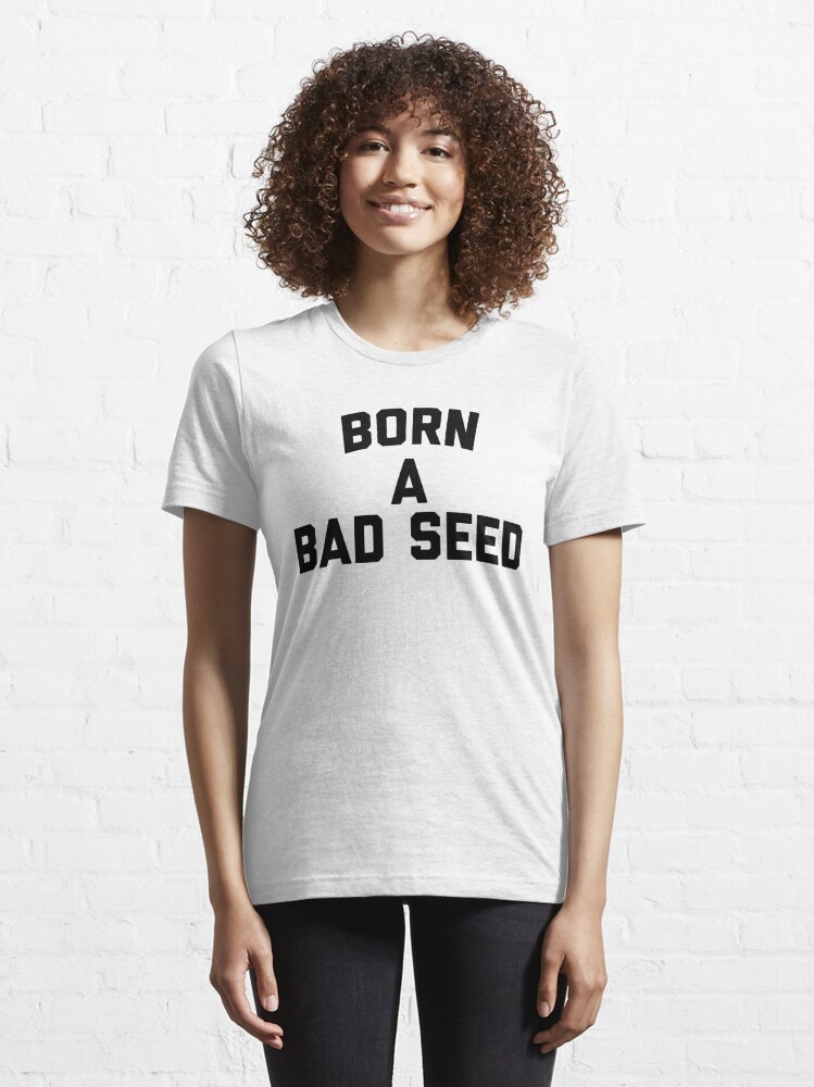 born a bad seed t shirt