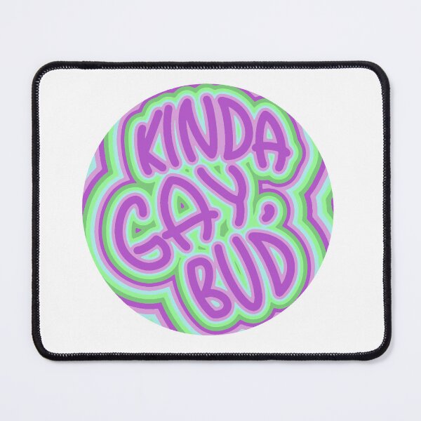 Item preview, “Kinda gay, bud” Toric designed and sold by Freckles Fernicola.