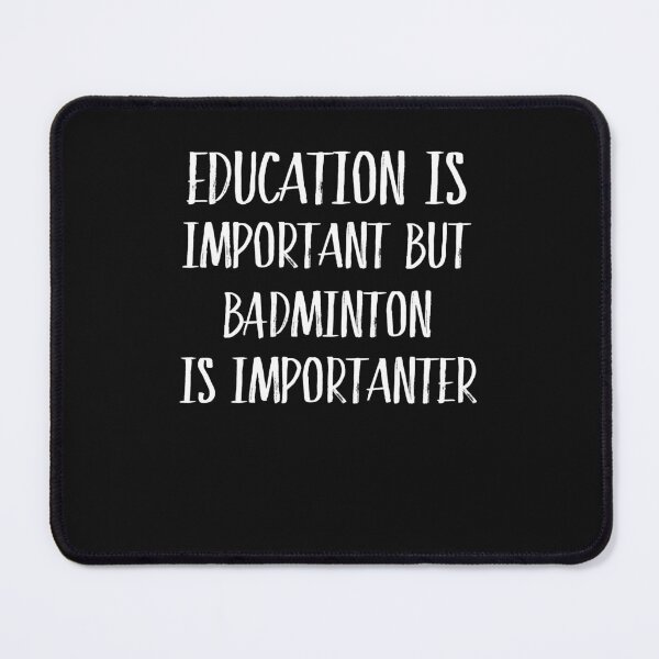 Item preview, Education Is Important But Badminton Is Importanter  designed and sold by Just Be Different.