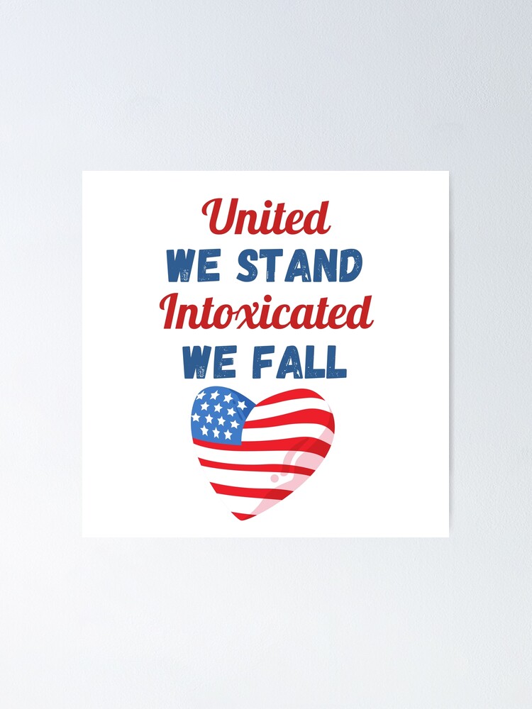 "United We Stand Intoxicated We Fall, Funny Fourth Of July, Stars And