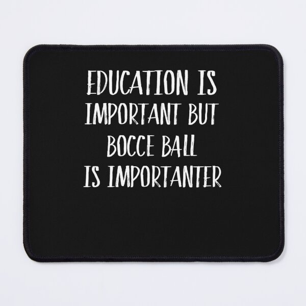 Item preview, Education Is Important But Bocce Ball Is Importanter designed and sold by Just Be Different.
